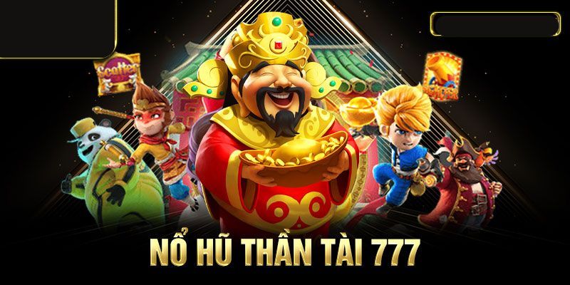 Nổ hũ thần tài 777 hấp dẫn